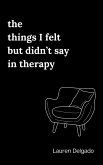The Things I Felt but Didn't Say in Therapy (eBook, ePUB)