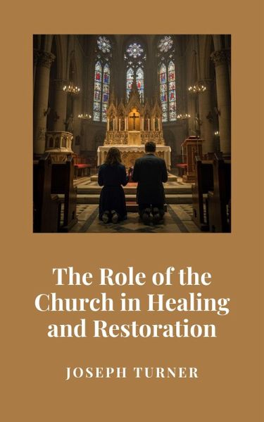 The Role of the Church in Healing and Restoration (eBook, ePUB) The Role of the Church in Healing and Restoration (eBook, ePUB)