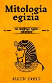 Mitologia egizia: Una raccolta dei migliori miti egiziani (eBook, ePUB)