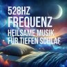 528 Hz Frequenz – Heilsame Musik für... - Bild 1