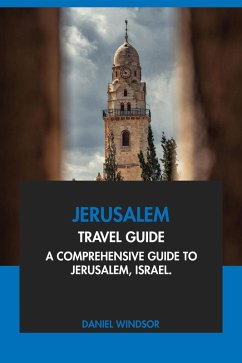 Jerusalem Travel Guide: A Comprehensive Guide to Jerusalem, Israel (eBook, ePUB) - Windsor, Daniel