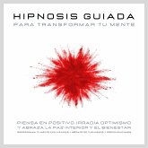 Hipnosis guiada para transformar tu mente: Piensa en positivo, irradia optimismo y abraza la paz interior y el bienestar (MP3-Download) Hipnosis guiada para transformar tu mente: Piensa en positivo, irradia optimismo y abraza la paz interior y el bienestar (MP3-Download)
