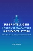 Super Intelligent Integrated Guaranteed Supplement Platform (2026 The Birth of a Super Intelligent Integrated Civilization--3 of 12) (eBook, ePUB) Super Intelligent Integrated Guaranteed Supplement Platform (2026 The Birth of a Super Intelligent Integrated Civilization--3 of 12) (eBook, ePUB)