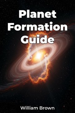 Planet Formation Guide (eBook, ePUB) - Brown, William