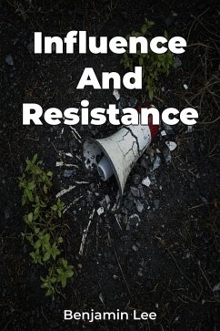 Influence And Resistance (eBook, ePUB) - Lee, Benjamin