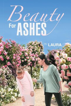 Beauty For Ashes (eBook, ePUB)