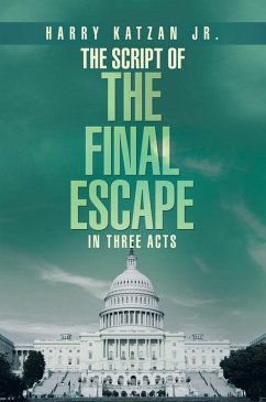 The Script of The Final Escape In Three Acts (eBook, ePUB) The Script of The Final Escape In Three Acts (eBook, ePUB)