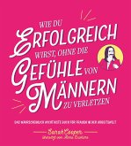 Wie du erfolgreich wirst, ohne die Gefühle von Männern zu verletzen (Restauflage) Wie du erfolgreich wirst, ohne die Gefühle von Männern zu verletzen (Restauflage)