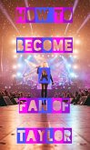 How To Become A Fan Of Taylor (eBook, ePUB) How To Become A Fan Of Taylor (eBook, ePUB)