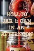 How To Jar & Can In An Afternoon (eBook, ePUB) How To Jar & Can In An Afternoon (eBook, ePUB)
