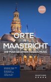 Orte in Maastricht, die man gesehen haben muss: Reiseführer (Das kleine Reisebuch) (eBook, ePUB)