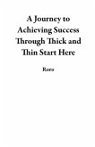 A Journey to Achieving Success Through Thick and Thin Start Here (eBook, ePUB)