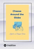 Cheese Around the Globe (eBook, ePUB) Cheese Around the Globe (eBook, ePUB)