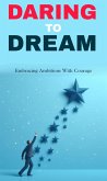 Daring to dream: embracing ambitions with courage (eBook, ePUB) Daring to dream: embracing ambitions with courage (eBook, ePUB)
