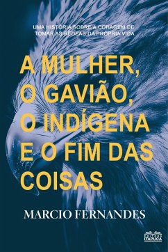 Cover A mulher, o gavião, o indígena e o fim das coisas. (eBook, ePUB)