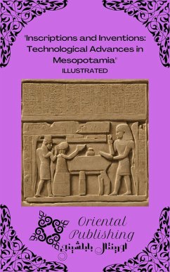 Inscriptions and Inventions Technological Advances in Mesopotamia (eBook, ePUB) - Publishing, Oriental