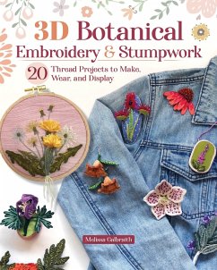 3D Botanical Embroidery and Stumpwork (eBook, ePUB) - Galbraith, Melissa