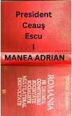 PRESIDENT CEAUS ESCU I (eBook, ePUB) PRESIDENT CEAUS ESCU I (eBook, ePUB)