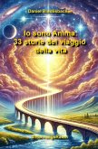 Io sono Anima: 33 storie del viaggio della vita (eBook, ePUB) Io sono Anima: 33 storie del viaggio della vita (eBook, ePUB)