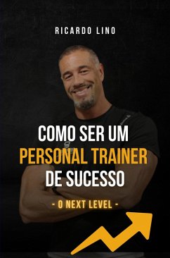 Como Ser um Personal Trainer de Sucesso (eBook, ePUB) - Lino, Ricardo