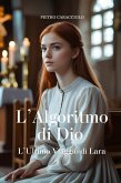 L'Algoritmo di Dio: L'Ultimo Viaggio di Lara (eBook, ePUB) L'Algoritmo di Dio: L'Ultimo Viaggio di Lara (eBook, ePUB)