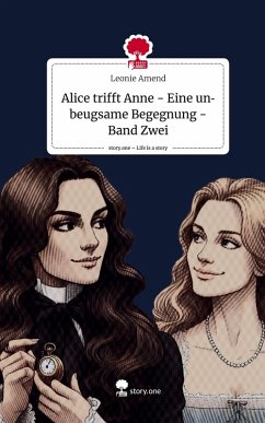 Cover Alice trifft Anne - Eine unbeugsame Begegnung - Band Zwei. Life is a Story - story.one