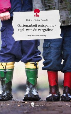 Cover Gartenarbeit entspannt - egal, wen du vergräbst .... Life is a Story - story.one