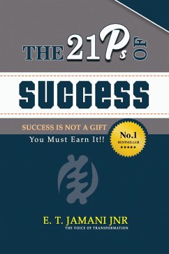 The 21 P's of Success (eBook, ePUB) - Cgia, E. T Jamani Jnr The 21 P's of Success (eBook, ePUB) - Cgia, E. T Jamani Jnr