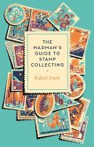 The Madman's Guide to Stamp Collecting (eBook, ePUB)