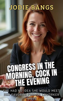 Congress In The Morning, Cock In The Evening (Office Shenanigans Sex Stories Erotica) (eBook, ePUB) - Bangs, Jodie