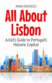 All About Lisbon: A Kid's Guide to Portugal's Historic Capital (Educational Books For Kids, #42) (eBook, ePUB) All About Lisbon: A Kid's Guide to Portugal's Historic Capital (Educational Books For Kids, #42) (eBook, ePUB)