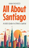 All About Santiago: A Kid's Guide to Chile's Capital (Educational Books For Kids, #41) (eBook, ePUB) All About Santiago: A Kid's Guide to Chile's Capital (Educational Books For Kids, #41) (eBook, ePUB)