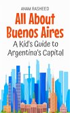 All About Buenos Aires: A Kid's Guide to Argentina's Capital (Educational Books For Kids, #39) (eBook, ePUB) All About Buenos Aires: A Kid's Guide to Argentina's Capital (Educational Books For Kids, #39) (eBook, ePUB)