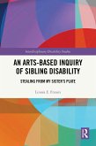 An Arts-Based Inquiry of Sibling Disability (eBook, ePUB) An Arts-Based Inquiry of Sibling Disability (eBook, ePUB)