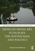 Mexican Media Art, Ecologies, the Posthuman, and Politics (eBook, ePUB) Mexican Media Art, Ecologies, the Posthuman, and Politics (eBook, ePUB)