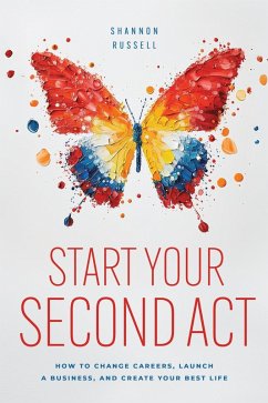 Start Your Second Act: How to Change Careers, Launch a Business, and Create Your Best Life (eBook, ePUB) - Russell, Shannon