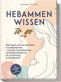 Hebammenwissen to go: Alle Fragen rund um die Geburt kurz beantwortet - von Geburtsvorbereitung und Schmerzlinderung bis zur Erholung im Wochenbett - inkl. Tipps für Entspannung und Babypflege Hebammenwissen to go: Alle Fragen rund um die Geburt kurz beantwortet - von Geburtsvorbereitung und Schmerzlinderung bis zur Erholung im Wochenbett - inkl. Tipps für Entspannung und Babypflege