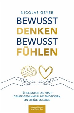 Cover Bewusst denken Bewusst fühlen - Führe durch die Kraft deiner Gedanken und Emotionen ein erfülltes Leben