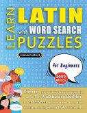 LEARN LATIN WITH WORD SEARCH PUZZLES FOR BEGINNERS - Discover How to Improve Foreign Language Skills with a Fun Vocabulary Builder. Find 2000 Words to Practice at Home - 100 Large Print Puzzle Games - Teaching Material, Study Activity Workbook