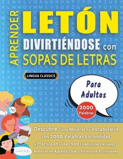 APRENDER LETÓN DIVIRTIÉNDOSE CON SOPAS DE LETRAS - PARA ADULTOS - Descubre Cómo Mejorar tu Vocabulario con 2000 Palabras Escondidas y Practica en Casa - 100 Cuadrículas de Juego - Material de Aprendizaje y Folleto de Actividades - Lingua Classics