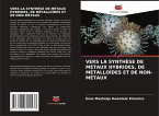 VERS LA SYNTHÈSE DE MÉTAUX HYBRIDES, DE MÉTALLOÏDES ET DE NON-MÉTAUX