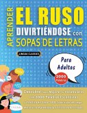 APRENDER EL RUSO DIVIRTIÉNDOSE CON SOPAS DE LETRAS - PARA ADULTOS - Descubre Cómo Mejorar tu Vocabulario con 2000 Palabras Escondidas y Practica en Casa - 100 Cuadrículas de Juego - Material de Aprendizaje y Folleto de Actividades APRENDER EL RUSO DIVIRTIÉNDOSE CON SOPAS DE LETRAS - PARA ADULTOS - Descubre Cómo Mejorar tu Vocabulario con 2000 Palabras Escondidas y Practica en Casa - 100 Cuadrículas de Juego - Material de Aprendizaje y Folleto de Actividades