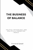 The Business of Balance, Politics, Psychology, and Health in a Connected World The Business of Balance, Politics, Psychology, and Health in a Connected World