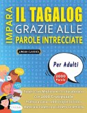 IMPARA IL TAGALOG GRAZIE ALLE PAROLE INTRECCIATE - PER ADULTI - Scopri Come Migliorare Il Tuo Vocabolario Con 2000 Crucipuzzle e Pratica a Casa - 100 Griglie Di Gioco - Materiale Didattico e Libretto Di Attività IMPARA IL TAGALOG GRAZIE ALLE PAROLE INTRECCIATE - PER ADULTI - Scopri Come Migliorare Il Tuo Vocabolario Con 2000 Crucipuzzle e Pratica a Casa - 100 Griglie Di Gioco - Materiale Didattico e Libretto Di Attività