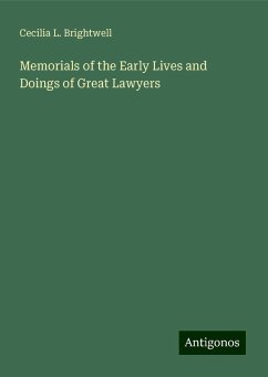 Memorials of the Early Lives and Doings of Great Lawyers - Brightwell, Cecilia L.