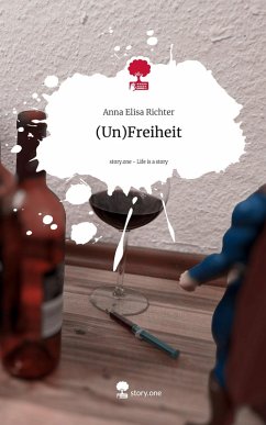 (Un)Freiheit. Life is a Story - story.one - Richter, Anna Elisa