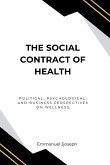 The Social Contract of Health, Political, Psychological, and Business Perspectives on Wellness The Social Contract of Health, Political, Psychological, and Business Perspectives on Wellness