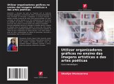 Utilizar organizadores gráficos no ensino das imagens artísticas e das artes poéticas Utilizar organizadores gráficos no ensino das imagens artísticas e das artes poéticas