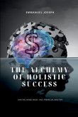 The Alchemy of Holistic Success, Uniting Mind, Body, and Financial Mastery The Alchemy of Holistic Success, Uniting Mind, Body, and Financial Mastery