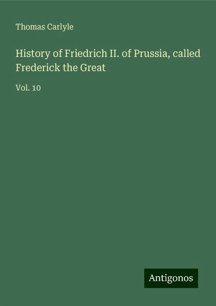 History of Friedrich II. of Prussia, called Frederick the Great